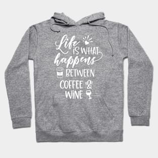 life is what happens between coffee and wine Hoodie